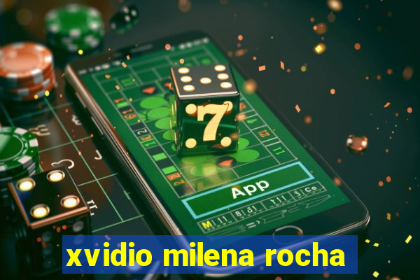 xvidio milena rocha