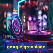 google gravidade