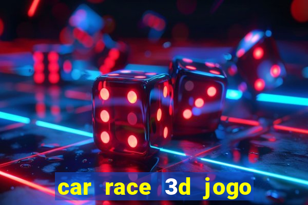 car race 3d jogo de carros