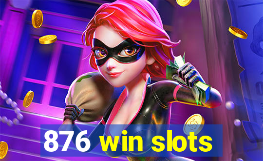 876 win slots