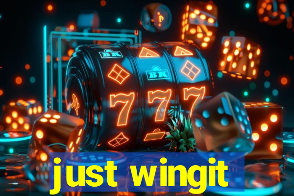 just wingit