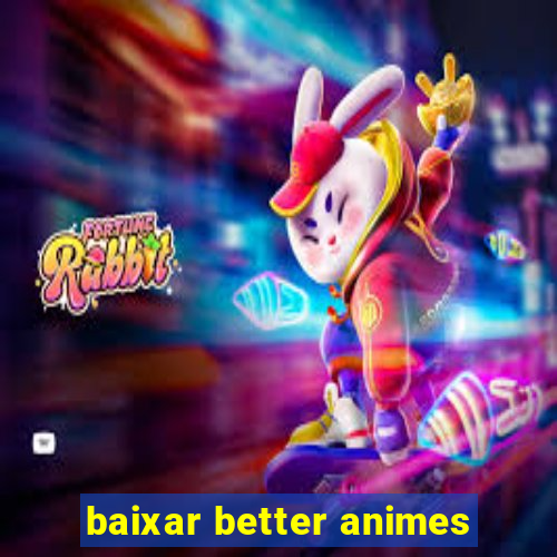 baixar better animes