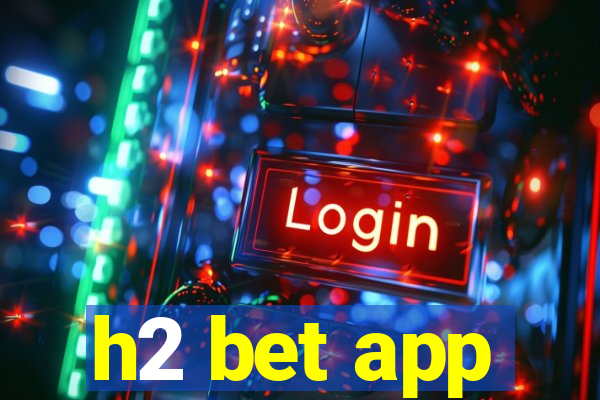 h2 bet app