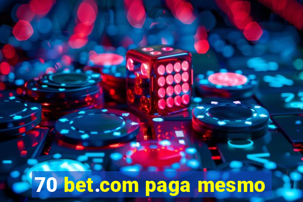 70 bet.com paga mesmo