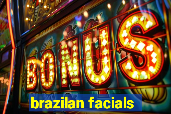 brazilan facials