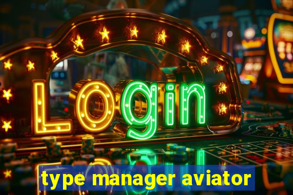 type manager aviator