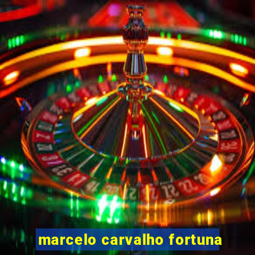 marcelo carvalho fortuna