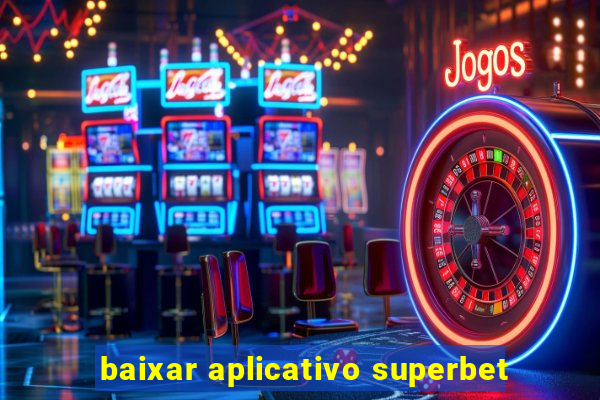 baixar aplicativo superbet