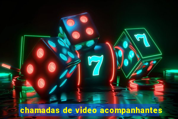 chamadas de video acompanhantes