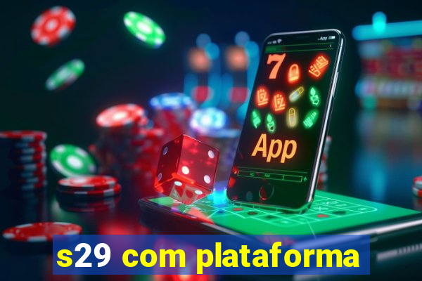 s29 com plataforma