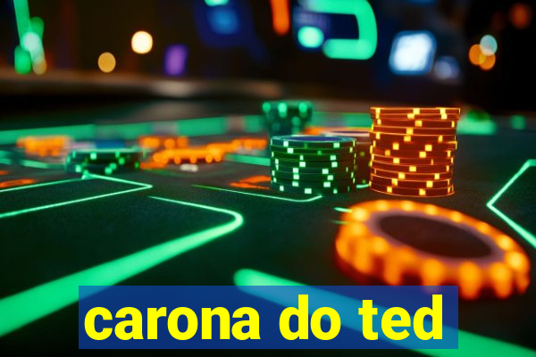 carona do ted