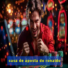 casa de aposta do ronaldo