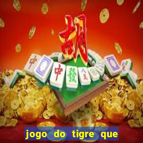 jogo do tigre que da 30 reais no cadastro