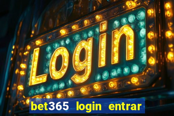 bet365 login entrar agora direto