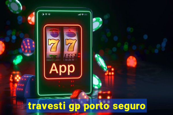 travesti gp porto seguro