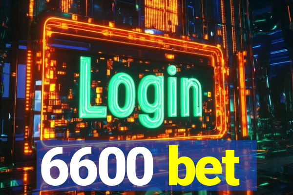 6600 bet