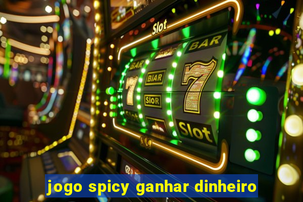 jogo spicy ganhar dinheiro