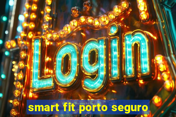 smart fit porto seguro