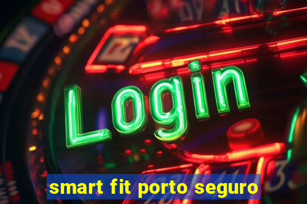 smart fit porto seguro