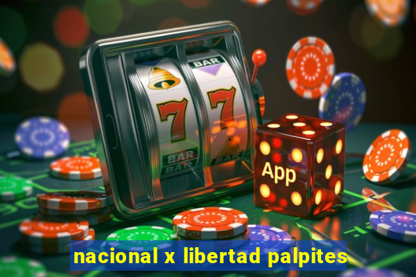 nacional x libertad palpites