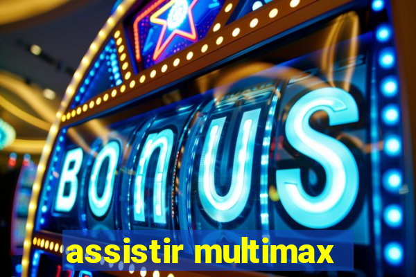 assistir multimax