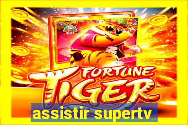 assistir supertv