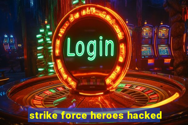 strike force heroes hacked