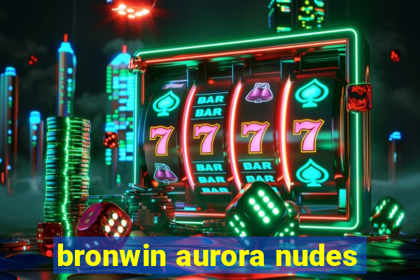 bronwin aurora nudes