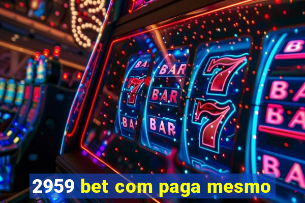 2959 bet com paga mesmo