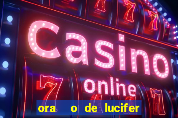 ora  o de lucifer para ganhar na mega sena