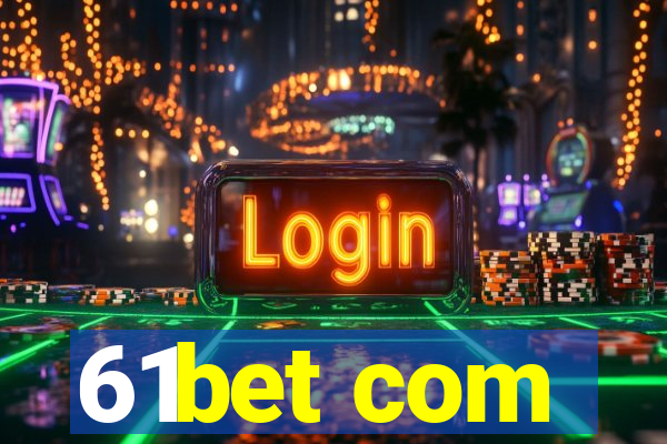 61bet com