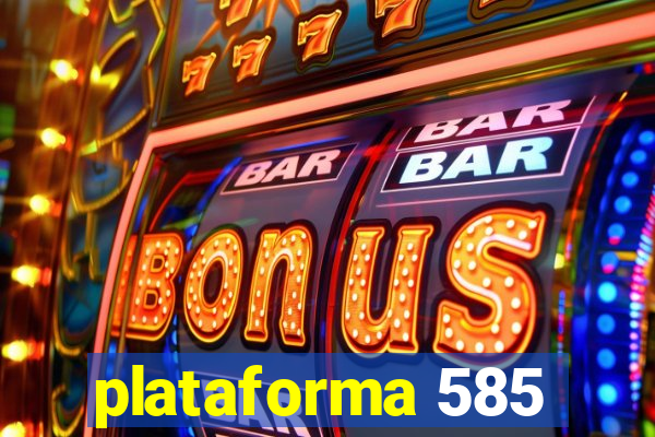 plataforma 585