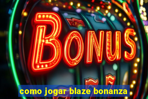 como jogar blaze bonanza