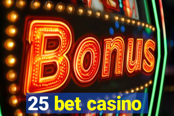 25 bet casino