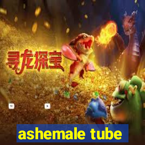 ashemale tube