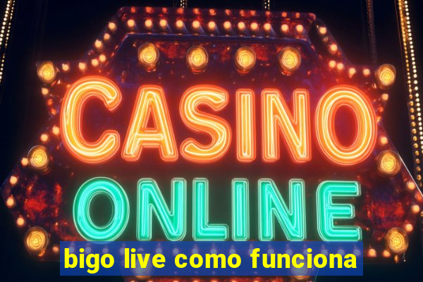 bigo live como funciona