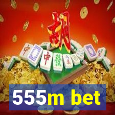 555m bet