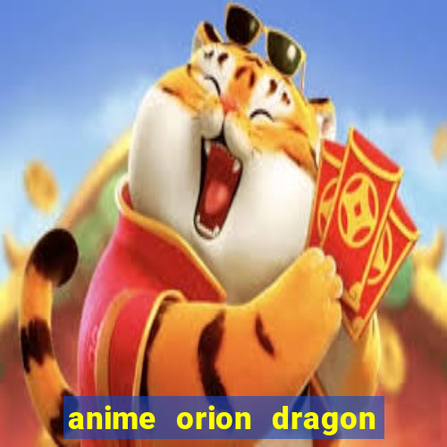 anime orion dragon ball super