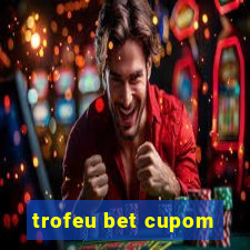 trofeu bet cupom