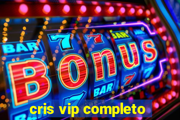 cris vip completo