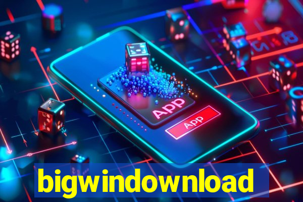 bigwindownload