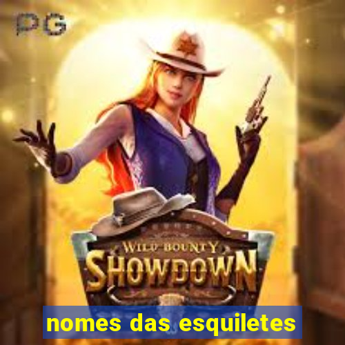 nomes das esquiletes