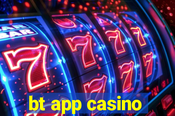 bt app casino