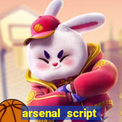 arsenal script pastebin 2022