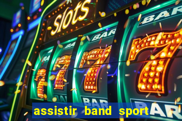 assistir band sport ao vivo