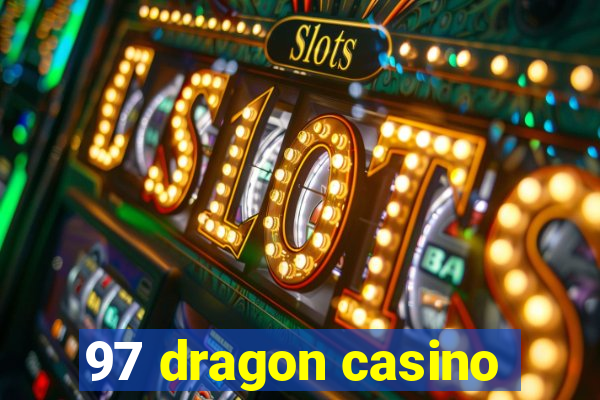 97 dragon casino