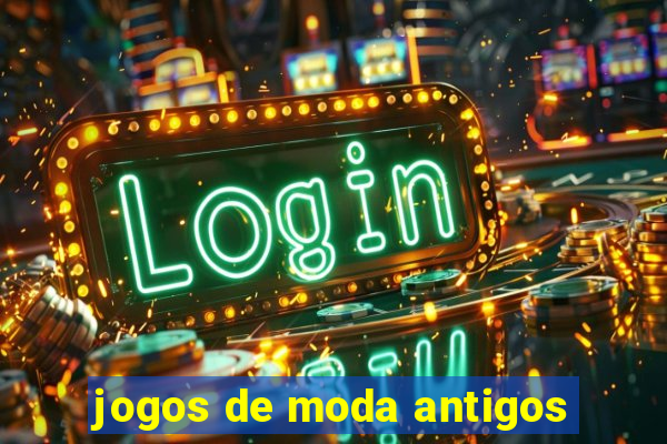 jogos de moda antigos