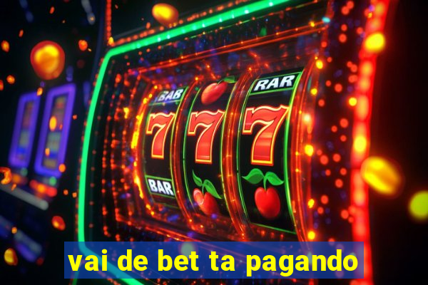 vai de bet ta pagando