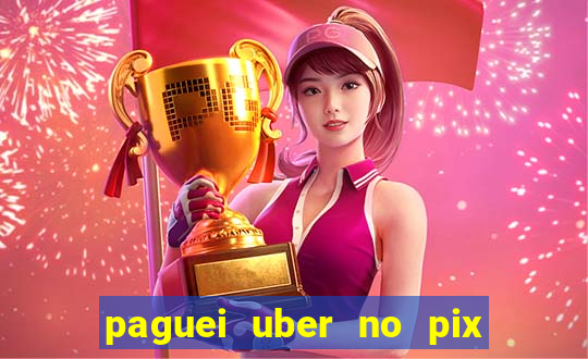 paguei uber no pix e nao achou motorista