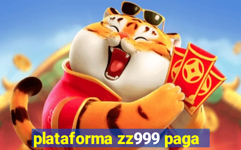 plataforma zz999 paga